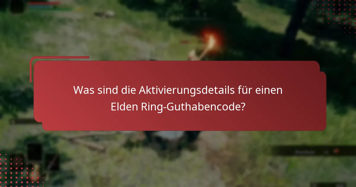 Was sind die Aktivierungsdetails für einen Elden Ring-Guthabencode?