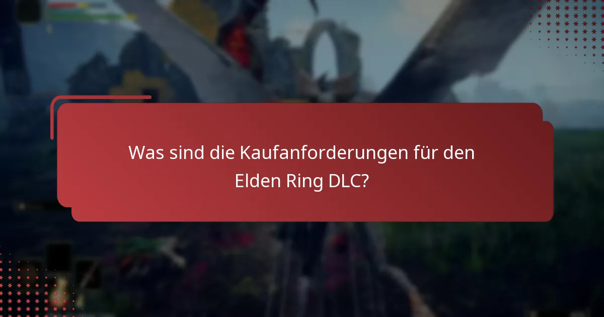 Was sind die Kaufanforderungen für den Elden Ring DLC?
