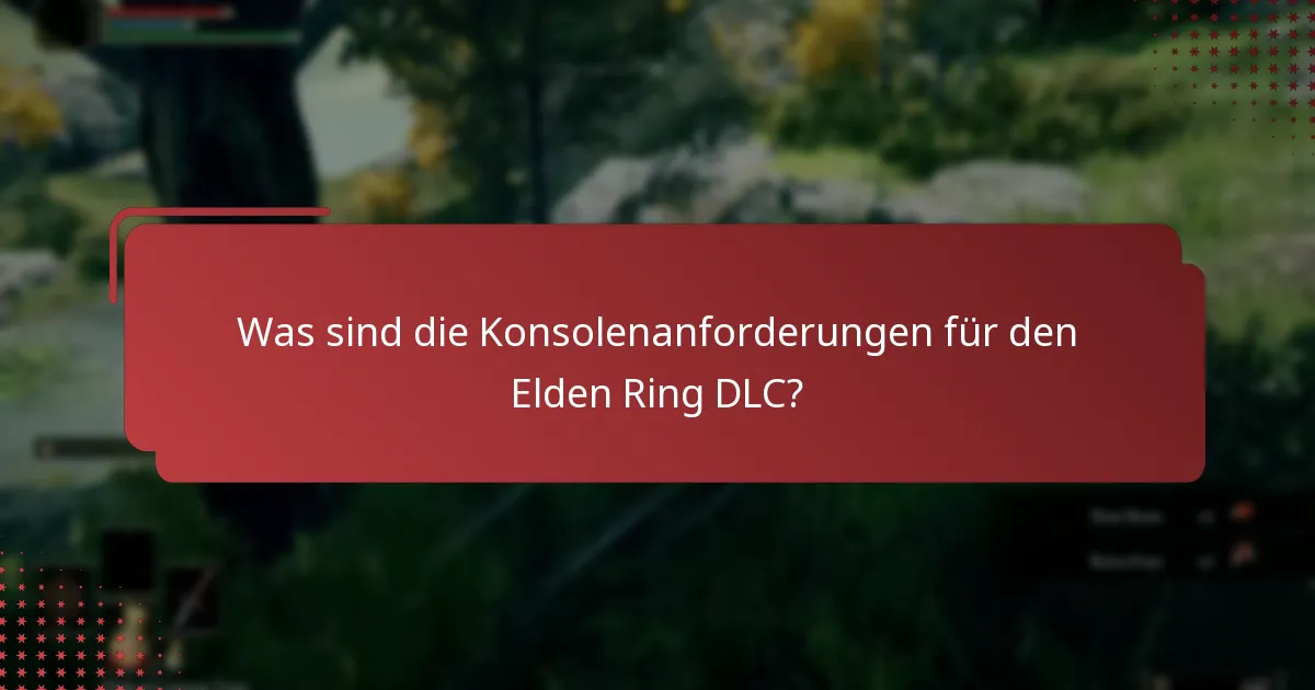 Welche Inhalte sind im Elden Ring DLC enthalten?
