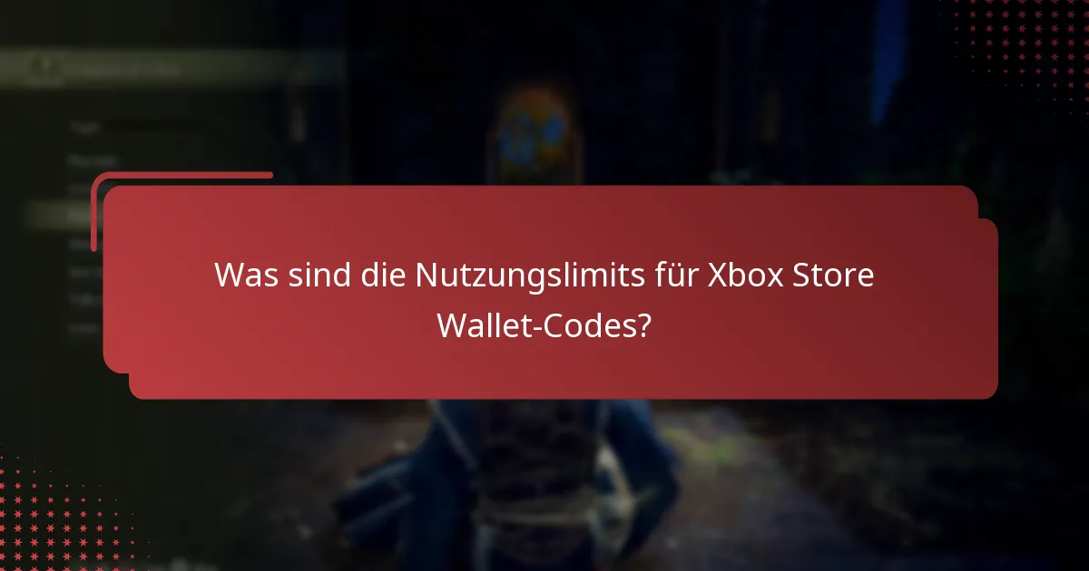 Was sind die Nutzungslimits für Xbox Store Wallet-Codes?
