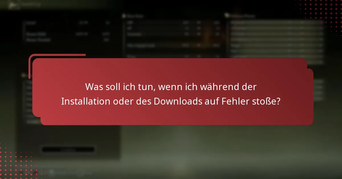 Was soll ich tun, wenn ich während der Installation oder des Downloads auf Fehler stoße?