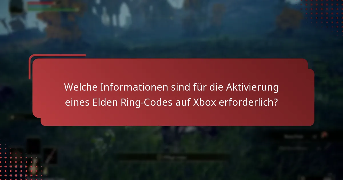 Welche Informationen sind für die Aktivierung eines Elden Ring-Codes auf Xbox erforderlich?
