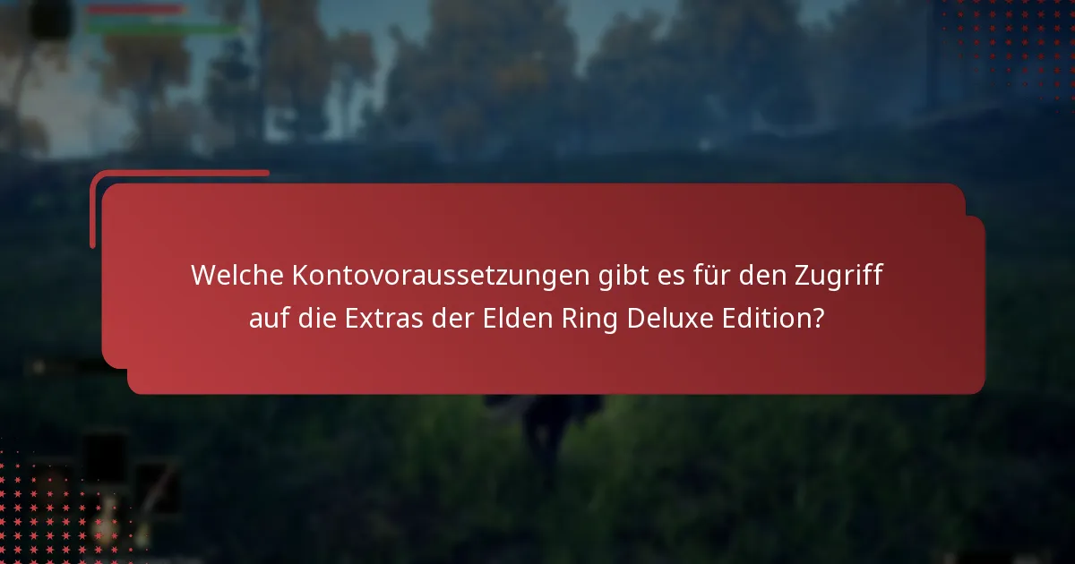 Wie verwaltet man Inhalte aus der Elden Ring Deluxe Edition?