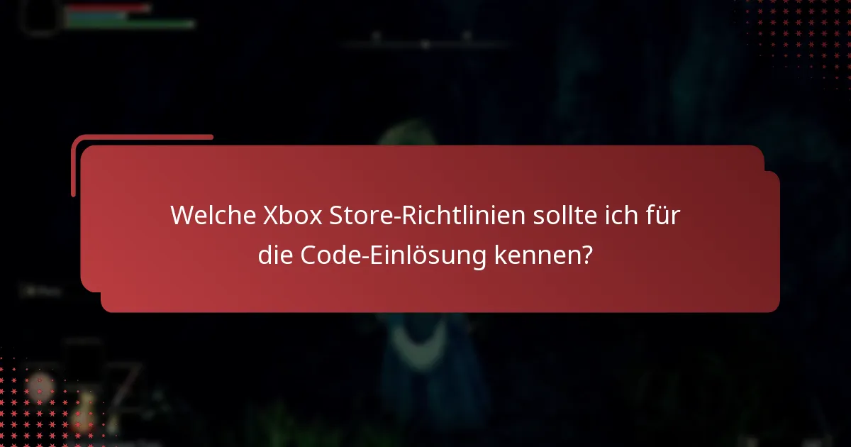 Welche Xbox Store-Richtlinien sollte ich für die Code-Einlösung kennen?
