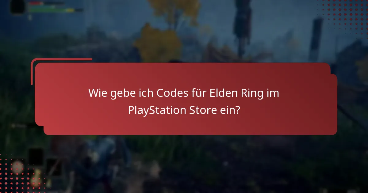 Wie gebe ich Codes für Elden Ring im PlayStation Store ein?