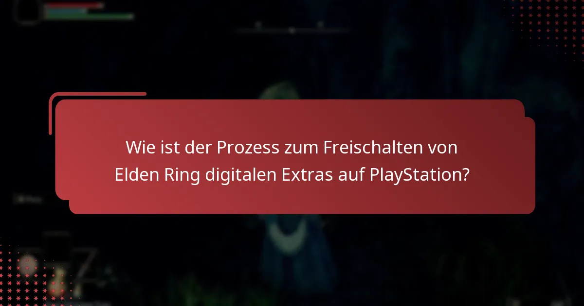 Was sind die häufigsten Herausforderungen beim Zugriff auf Elden Ring digitale Extras?